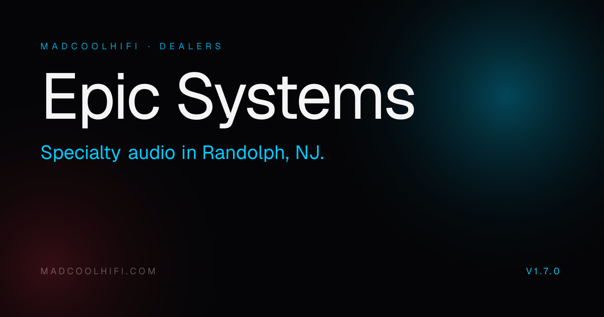 Epic Systems — Specialty audio dealer in Randolph, NJ · Mad Cool HiFi